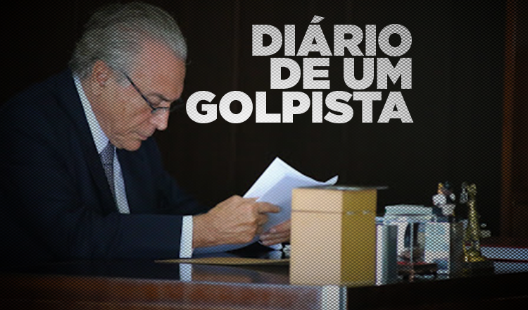  Golpista, Temer confessa que tramou a deposição de Dilma ainda em 2015