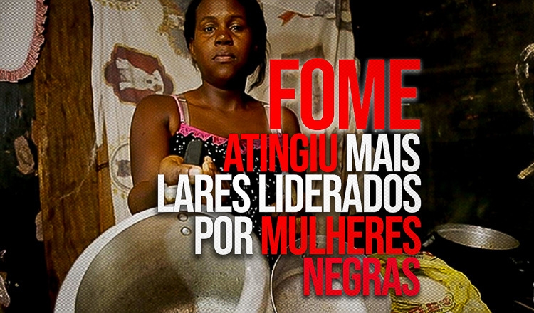  Fome atinge mais lares liderados por mulheres negras no Brasil