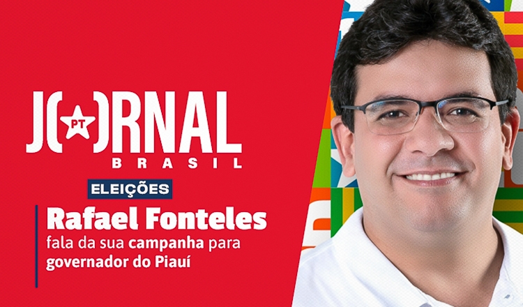  Jornal PT Brasil, com Rafael Fonteles, nesta terça-feira (20), 9h