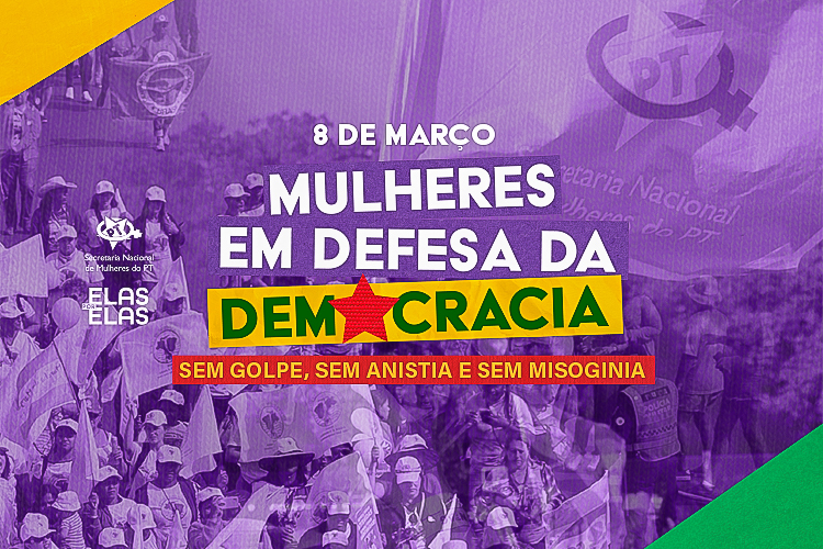  Março: “Mulheres em defesa da democracia: sem golpe, sem anistia e sem misoginia”